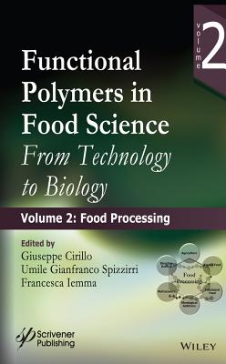 Functional Polymers in Food Science: From Technology to Biology, Volume 2: Food Processing - Cirillo, Giuseppe (Editor), and Spizzirri, Umile Gianfranco (Editor), and Iemma, Francesca (Editor)