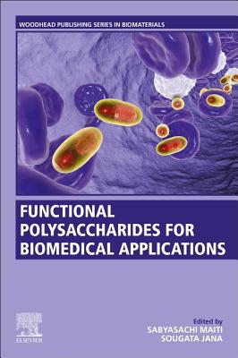 Functional Polysaccharides for Biomedical Applications - Maiti, Sabyasachi, Ph.D (Editor), and Jana, Sougata (Editor)