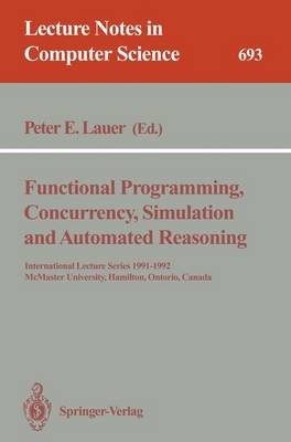 Functional Programming, Concurrency, Simulation and Automated Reasoning - Lauer, Peter E (Editor)