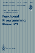 Functional Programming, Glasgow 1993: Proceedings of the 1993 Glasgow Workshop on Functional Programming, Ayr, Scotland, 5 - 7 July 1993