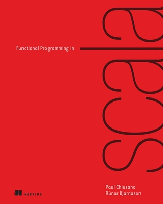 Functional Programming in Scala - Paul Chiusano, and R�nar Bjarnason