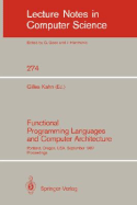 Functional Programming Languages and Computer Architecture: Portland, Oregon, USA, September 14-16, 1987. Proceedings