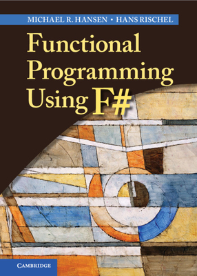 Functional Programming Using F# - Hansen, Michael R., and Rischel, Hans