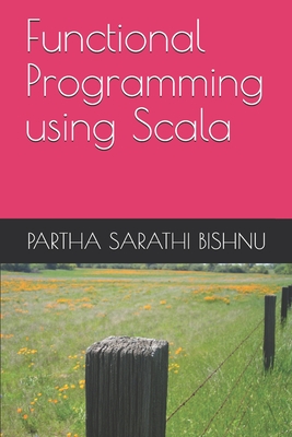 Functional Programming using Scala - Bishnu, Partha Sarathi