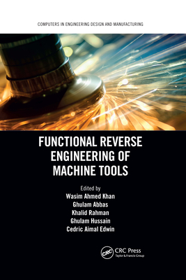 Functional Reverse Engineering of Machine Tools - Khan, Wasim Ahmed (Editor), and Abbas, Ghulam (Editor), and Rahman, Khalid (Editor)