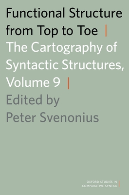 Functional Structure from Top to Toe: The Cartography of Syntactic Structures, Volume 9 - Svenonius, Peter (Editor)