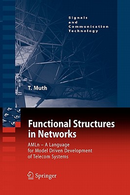 Functional Structures in Networks: AMLn - A Language for Model Driven Development of Telecom Systems - Muth, Thomas G.