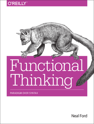 Functional Thinking: Paradigm Over Syntax - Ford, Neal