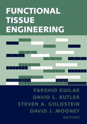 Functional Tissue Engineering - Guilak, Farshid (Editor), and Butler, David L, PH.D. (Editor), and Goldstein, Steven A, MD, Facc (Editor)