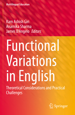 Functional Variations in English: Theoretical Considerations and Practical Challenges - Giri, Ram Ashish (Editor), and Sharma, Anamika (Editor), and D'Angelo, James (Editor)