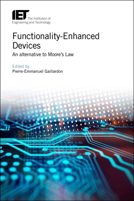Functionality-Enhanced Devices: An alternative to Moore's Law - Gaillardon, Pierre-Emmanuel (Editor)