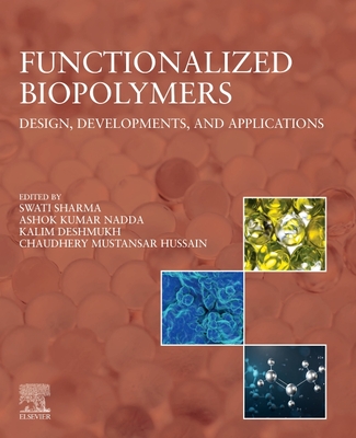 Functionalized Biopolymers: Design, Developments, and Applications - Sharma, Swati (Editor), and Nadda, Ashok Kumar (Editor), and Deshmukh, Kalim (Editor)