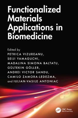 Functionalized Materials Applications in Biomedicine - Vizureanu, Petrica (Editor), and Yamaguchi, Seiji (Editor), and Baltatu, Madalina Simona (Editor)