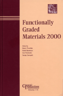Functionally Graded Materials 2000 - Trumble, Kevin (Editor), and Bowman, Keith (Editor), and Reimanis, Ivar E (Editor)
