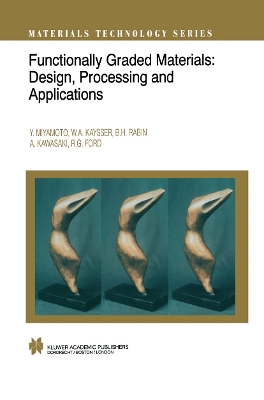 Functionally Graded Materials: Design, Processing and Applications - Miyamoto, Y. (Editor), and Kaysser, W.A. (Editor), and Rabin, B.H. (Editor)