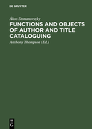 Functions and objects of author and title cataloguing: A contribution to cataloguing theory