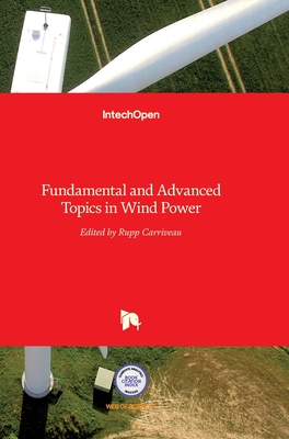 Fundamental and Advanced Topics in Wind Power - Carriveau, Rupp (Editor)