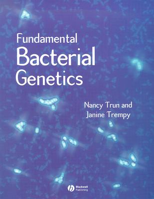 Fundamental Bacterial Genetics - Trun, Nancy, and Trempy, Janine