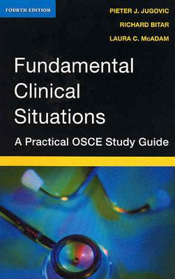 Fundamental Clinical Situations: A Practical OSCE Study Guide - Jugovic, Pieter J, and Bitar, Richard, MD, Msc, and McAdam, Laura C, MD