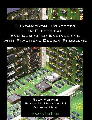 Fundamental Concepts in Electrical and Computer Engineering with Practical Design Problems (Second Edition) - Adhami, Reza, and Meenen, Peter, III, and Hite, Denis