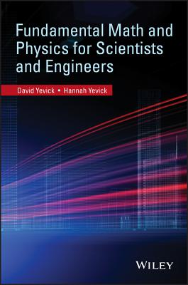 Fundamental Math and Physics for Scientists and Engineers - Yevick, David, and Yevick, Hannah