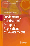 Fundamental, Practical and Disruptive Applications of Powder Metals