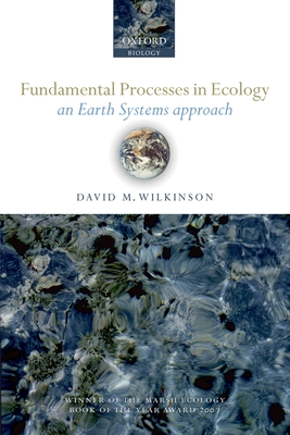 Fundamental Processes in Ecology: An Earth Systems Approach - Wilkinson, David M