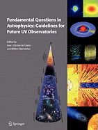 Fundamental Questions in Astrophysics: Guidelines for Future UV Observatories