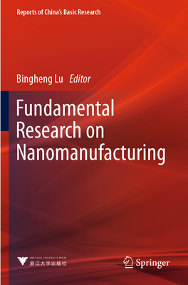 Fundamental Research on Nanomanufacturing - Lu, Bingheng (Editor)