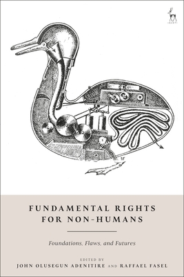 Fundamental Rights for Non-Humans: Foundations, Flaws, and Futures - Adenitire, John Olusegun (Editor), and Fasel, Raffael (Editor)
