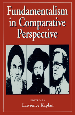 Fundamentalism in Comparative Perspective - Kaplan, Lawrence (Editor)
