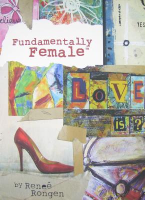 Fundamentally Female - Rongen, Renee, and Rehme, Carol McAdoo (Editor), and Wood, Annette (Designer)