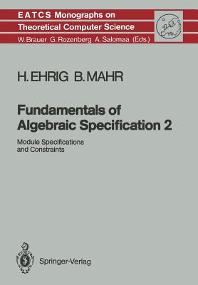 Fundamentals of Algebraic Specification 2: Module Specifications and Constraints - Ehrig, Hartmut, and Mahr, Bernd