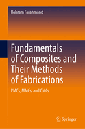 Fundamentals of Composites and Their Methods of Fabrications: Pmcs, Mmcs, and Cmcs