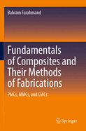 Fundamentals of Composites and Their Methods of Fabrications: Pmcs, Mmcs, and Cmcs