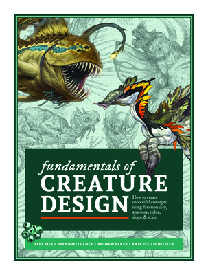 Fundamentals of Creature Design: How to Create Successful Concepts Using Functionality, Anatomy, Color, Shape & Scale - 3dtotal Publishing (Editor)