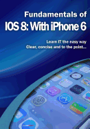 Fundamentals of IOS 8: With iPhone 6