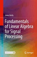 Fundamentals of Linear Algebra for Signal Processing