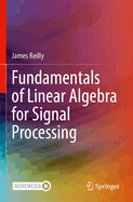 Fundamentals of Linear Algebra for Signal Processing