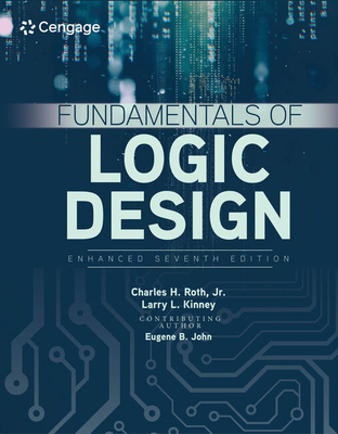 Fundamentals of Logic Design, Enhanced Edition - Roth, Jr., Charles, and John, Eugene, and Kinney, Larry