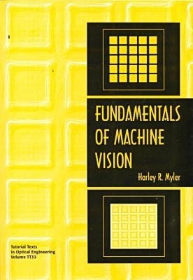 Fundamentals of Machine Vision - Myler, Harley R