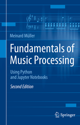 Fundamentals of Music Processing: Using Python and Jupyter Notebooks - M�ller, Meinard