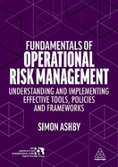 Fundamentals of Operational Risk Management: Understanding and Implementing Effective Tools, Policies and Frameworks