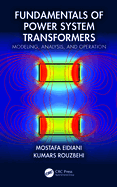 Fundamentals of Power System Transformers: Modeling, Analysis, and Operation