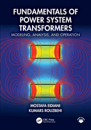 Fundamentals of Power System Transformers: Modeling, Analysis, and Operation