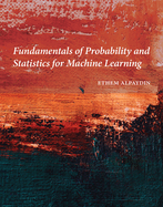 Fundamentals of Probability and Statistics for Machine Learning