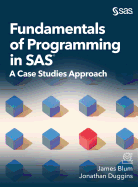 Fundamentals of Programming in SAS: A Case Studies Approach