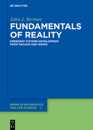 Fundamentals of Reality: Emergent Systems Development From Dimensionless Constants and Vacuum