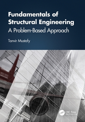 Fundamentals of Structural Engineering: A Problem-Based Approach - Mustafy, Tanvir