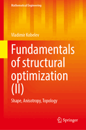 Fundamentals of Structural Optimization (II): Shape, Anisotropy, Topology